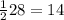 \frac{1}{2} 28= 14