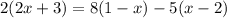 2 (2x+3) = 8 (1-x) -5 (x-2)