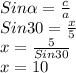 Sin \alpha = \frac{c}{a} \\ Sin 30 = \frac{x}{5} \\ x=\frac{5}{Sin 30} \\ x=10