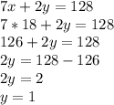 7x+2y=128\\7*18+2y=128\\126+2y=128\\2y=128-126\\2y=2\\y=1