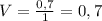 V = \frac{0,7}{1} = 0,7