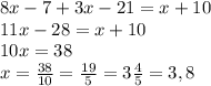 8x - 7 + 3x - 21 = x + 10\\11x-28=x+10\\10x=38\\x=\frac{38}{10} = \frac{19}{5} = 3\frac{4}{5} = 3,8