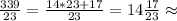 \frac{339}{23}=\frac{14*23+17}{23}=14\frac{17}{23}\approx