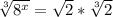 \sqrt[3]{8^x} = \sqrt{2} * \sqrt[3]{2}