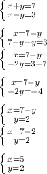 \left \{ {{x+y=7} \atop {x-y=3}} \right. \\\\\left \{ {{x=7-y} \atop {7-y-y=3}} \right. \\\left \{ {{x=7-y} \atop {-2y=3-7}} \right. \\\\\left \{ {{x=7-y} \atop {-2y=-4}} \right. \\\\\left \{ {{x=7-y} \atop {y=2}} \right. \\\left \{ {{x=7-2} \atop {y=2}} \right. \\\\\left \{ {{x=5} \atop {y=2}} \right.