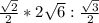 \frac{\sqrt{2} }{2} * 2\sqrt{6} : \frac{\sqrt{3} }{2}