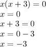 x(x + 3) = 0 \\ x = 0 \\ x + 3 = 0 \\ x = 0 - 3 \\ x = - 3