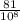 \frac{81}{10^{8} }