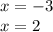 x = - 3 \\ x = 2