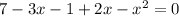 7 - 3x - 1 + 2x - x {}^{2} = 0