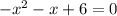 - x {}^{2} - x + 6 = 0