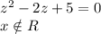 z^2-2z+5=0\\x \notin R