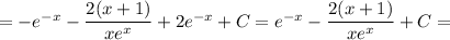 =-e^{-x}-\dfrac{2(x+1)} {xe^x}+2e^{-x}+C=e^{-x}-\dfrac{2(x+1)} {xe^x}+C=