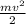 \frac{mv^2}{2} \\