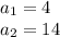 a_{1}=4\\a_{2}=14