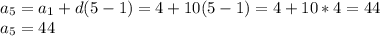 a_{5}=a_{1}+d(5-1)=4+10(5-1)=4+10*4=44\\a_{5}=44