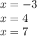 x = - 3 \\ x = 4 \\ x = 7