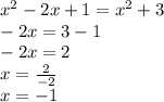 x^2-2x+1=x^2+3\\-2x=3-1\\-2x=2\\x=\frac{2}{-2} \\x=-1