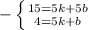 -\left \{ {{15=5k+5b} \atop {4=5k+b}} \right.