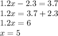 1.2x - 2.3 = 3.7 \\ 1.2x = 3.7 + 2.3 \\ 1.2x = 6 \\ x = 5