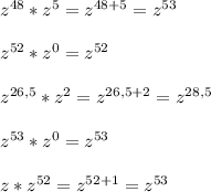 z^{48}*z^5=z^{48+5}=z^{53}\\ \\ z^{52}*z^0=z^{52}\\ \\ z^{26,5}*z^2=z^{26,5+2}=z^{28,5}\\ \\ z^{53}*z^0=z^{53}\\ \\ z*z^{52}=z^{52+1}=z^{53}