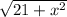 \sqrt{21+x^{2} }