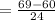 = \frac{69-60}{24}