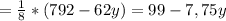 =\frac{1}{8} *(792-62y)=99-7,75y