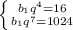 \left \{ {{b_{1}q^{4}}=16} \atop b_{1}q^{7} }}=1024 \right.