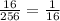 \frac{16}{256} =\frac{1}{16}