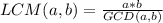 LCM(a,b)=\frac{a*b}{GCD(a,b)}