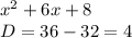 x^{2} +6x+8\\D=36-32=4