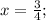 x=\frac {3}{4};