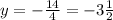 y=-\frac {14}{4} =-3\frac {1}{2}