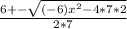 \frac{6+-\sqrt{(-6)x^{2}-4*7*2 } }{2*7}