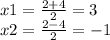 x1=\frac{2+4}{2} =3\\x2=\frac{2-4}{2} =-1