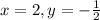 x=2, y=-\frac{1}{2}