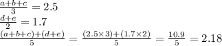 \frac{a + b + c}{3} = 2.5 \\ \frac{d + e}{2} = 1.7 \\ \frac{(a + b + c ) + (d + e)}{5} = \frac{(2.5 \times 3) + (1.7 \times 2)}{5} = \frac{10.9}{5} = 2.18