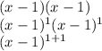 (x-1)(x-1)\\(x-1)^{1} (x-1)^{1} \\(x-1)^{1+1}