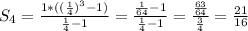 S_{4}=\frac{1*((\frac{1}{4}) ^{3}-1)}{\frac{1}{4} -1}=\frac{\frac{1}{64}-1 }{\frac{1}{4}-1 }=\frac{\frac{63}{64} }{\frac{3}{4} } =\frac{21}{16}