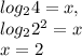 log_{2} 4=x,\\log_{2} 2^{2} =x\\x=2\\