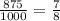 \frac{875}{1000}=\frac{7}{8}