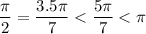 \dfrac{\pi }{2}=\dfrac{3.5\pi }{7}