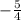 -\frac{5}{4}