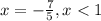 x=-\frac{7}{5} ,x