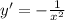 y'=-\frac{1}{x^{2} }