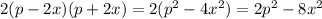 2(p-2x)(p+2x)=2(p^{2} -4x^2)=2p^2-8x^2