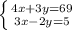 \left \{ {{4x+3y=69} \atop {3x-2y=5}} \right. \\