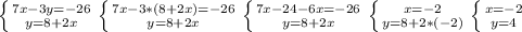 \left \{ {7x-3y=-26} \atop {y=8+2x}} \right. \left \{ {{7x-3*(8+2x)=-26} \atop {y=8+2x}} \right. \left \{ {{7x-24-6x=-26} \atop {y=8+2x}} \right. \left \{ {{x=-2} \atop {y=8+2*(-2)}} \right. \left \{ {{x=-2} \atop {y=4} \right.