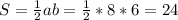 S=\frac{1}{2} ab=\frac{1}{2} *8*6=24